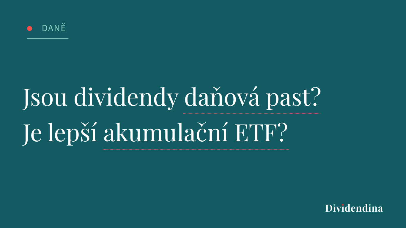 dividendy daňová past akumulační ETF